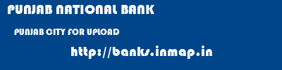 PUNJAB NATIONAL BANK  PUNJAB CITY FOR UPLOAD    banks information 